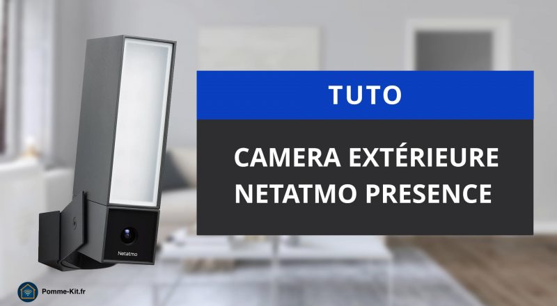 Installer et configurer une caméra de sécurité extérieure Netatmo Présence