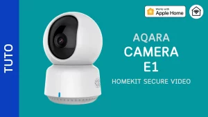 Configurer la caméra Aqara E1 dans HomeKit