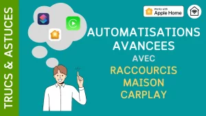 Automatisations avancées avec Raccourcis, Maison et CarPlay
