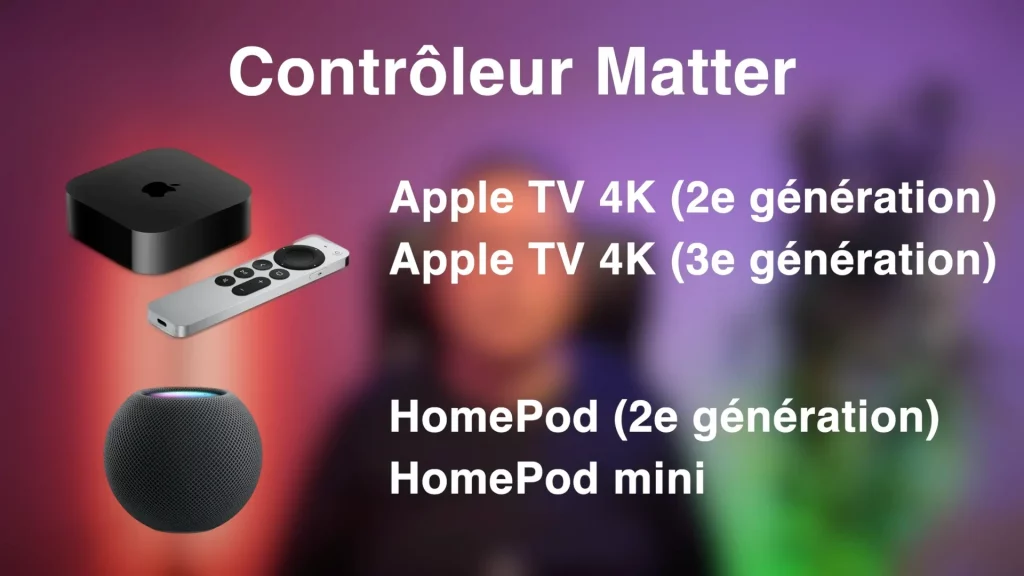 Matter nécessite un contrôleur ... Apple TV ou HomePod